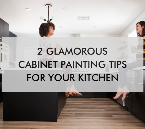 kitchen with text saying 2 Glamorous Cabinet Painting Tips for Your Kitchen
