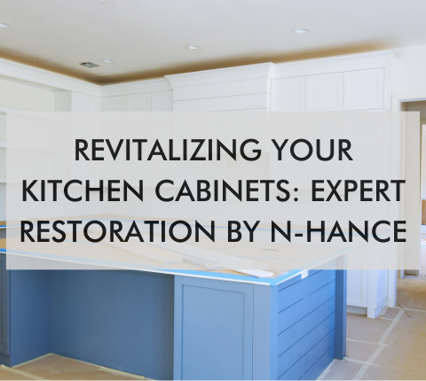 kitchen with text saying Revitalizing Your Kitchen Cabinets: Expert Restoration by N-Hance