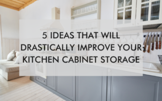 kitchen with text saying 5 Ideas that Will Drastically Improve Your Kitchen Cabinet Storage