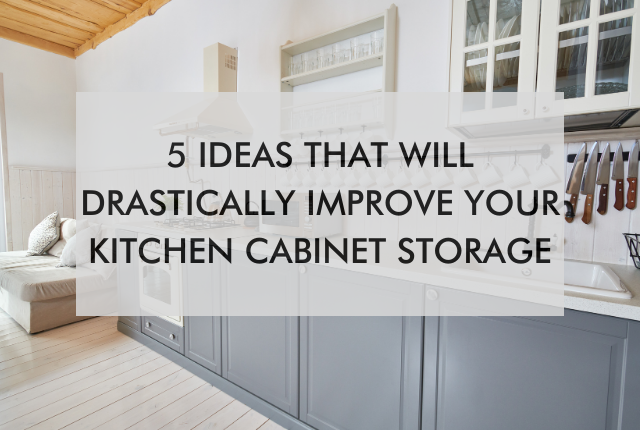 5 Ideas that Will Drastically Improve Your Kitchen Cabinet Storage | N ...