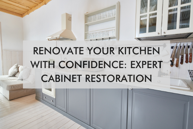 kitchen with text saying "Renovate Your Kitchen With Confidence: Expert Cabinet Restoration"