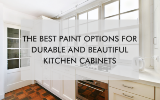 kitchen with text saying, The Best Paint Options for Durable and Beautiful Kitchen Cabinets