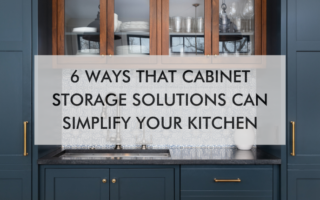 kitchen with text, "6 Ways That Cabinet Storage Solutions Can Simplify Your Kitchen"