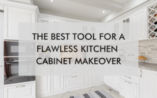 kitchen with text, "the best tool for a flawless kitchen cabinet makeover"