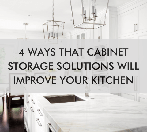 Kitchen with text saying, 4 ways that cabinet storage solutions will improve your kitchen