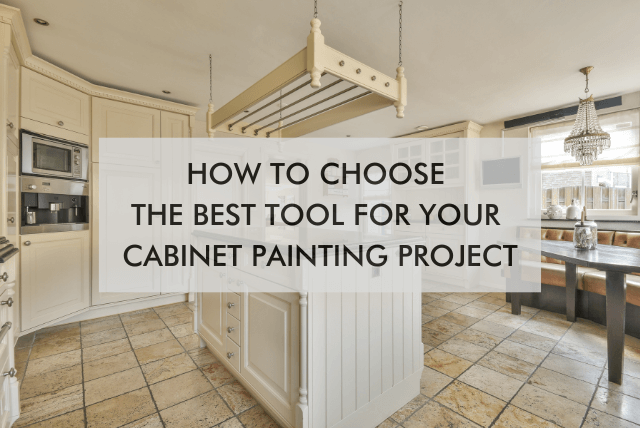 kitchen space and text, "How to Choose the Best Tool for Your Cabinet Painting Project"