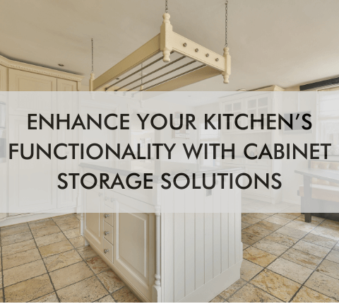 kitchen with text, "Enhance Your Kitchen’s Functionality With Cabinet Storage Solutions"