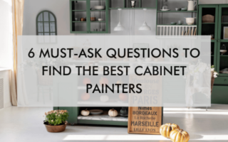 kitchen with text saying "6 Must-Ask Questions to Find the Best Cabinet Painters"