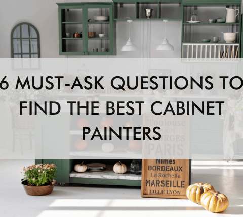 kitchen with text saying "6 Must-Ask Questions to Find the Best Cabinet Painters"