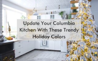 kitchen with text "Update Your Columbia Kitchen With These Trendy Holiday Colors"