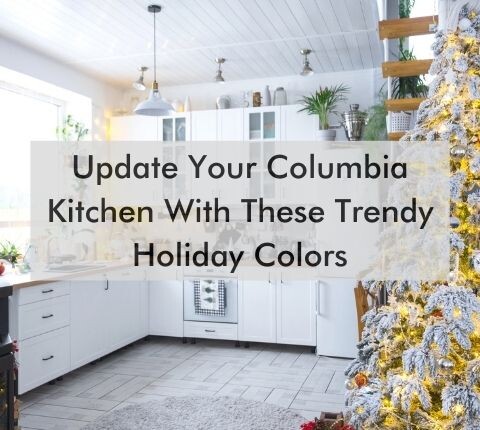 kitchen with text "Update Your Columbia Kitchen With These Trendy Holiday Colors"
