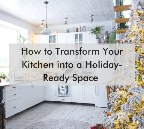 kitchen with text, "How to Transform Your Kitchen into a Holiday-Ready Space"
