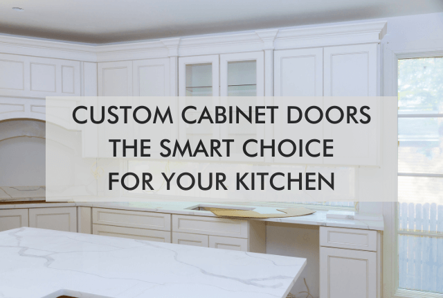 white kitchen with text "Custom Cabinet Doors: The Smart Choice for Your Kitchen"