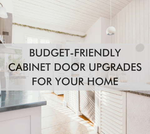 small kitchen with text "Budget-Friendly Cabinet Door Upgrades for Your Home"
