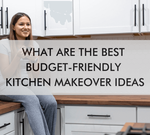 woman in kitchen with text "What Are the Best Budget-Friendly Kitchen Makeover Ideas?"