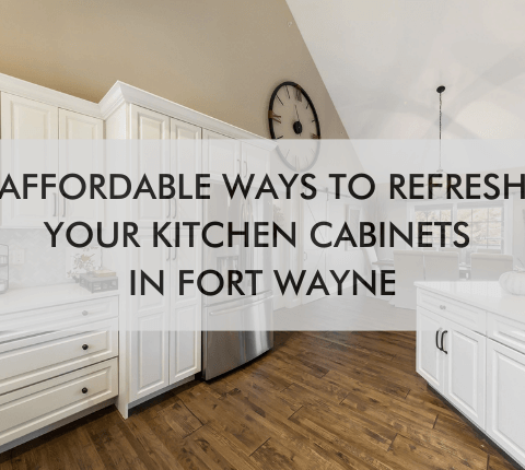 Kitchen with text Affordable Ways to Refresh Your Kitchen Cabinets in Fort Wayne"