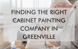 a feature image that says, "Finding the Right Cabinet Painting Company in Greenville"