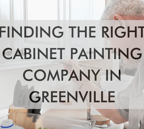 a feature image that says, "Finding the Right Cabinet Painting Company in Greenville"