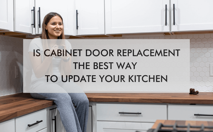 woman in kitchen with text "Is Cabinet Door Replacement the Best Way to Update Your Kitchen?"