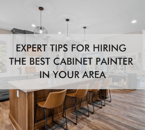 kitchen and text "Expert Tips for Hiring the Best Cabinet Painter in Your Area"