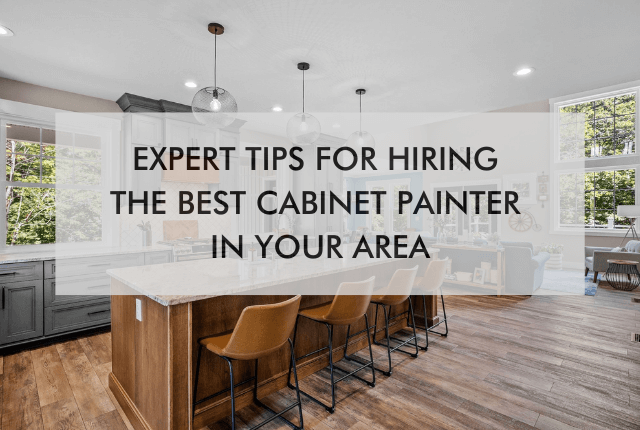 NH FW March 25′ kitchen and text "Expert Tips for Hiring the Best Cabinet Painter in Your Area"