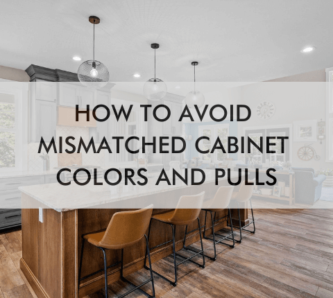 kitchen with text "How to Avoid Mismatched Cabinet Colors and Pulls"