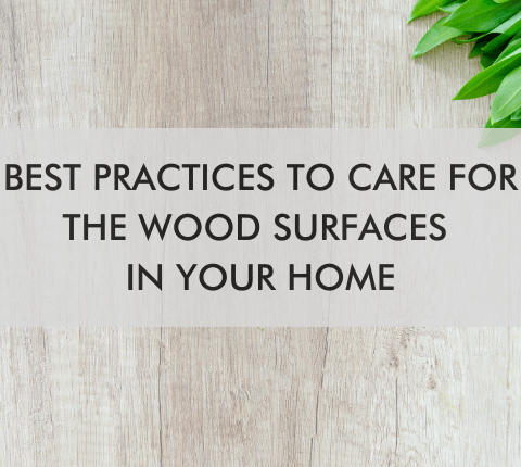 wood surface with text "Best Practices To Care For The Wood Surfaces In Your Home"