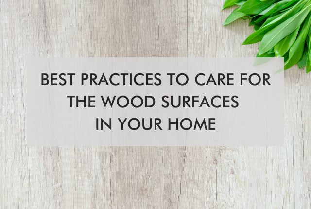 wood surface with text "Best Practices To Care For The Wood Surfaces In Your Home"