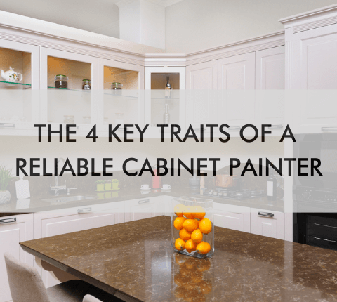 kitchen with text "The 4 Key Traits of a Reliable Cabinet Painter"