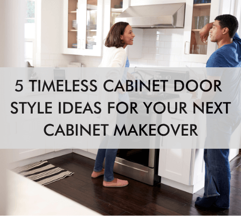 kitchen with text "5 Timeless Cabinet Door Style Ideas for Your Next Cabinet Makeover"