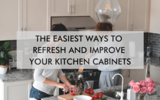 kitchen with text "The Easiest Ways to Refresh and Improve Your Kitchen Cabinets"