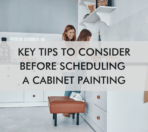 kitchen with text "Key Tips to Consider Before Scheduling a Cabinet Painting"