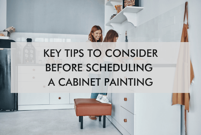 kitchen with text "Key Tips to Consider Before Scheduling a Cabinet Painting"
