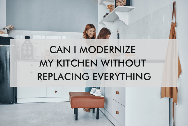 kitchen with question "Can I Modernize My Kitchen Without Replacing Everything?"