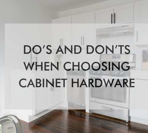 kitchen with text "Do’s And Don’ts When Choosing Cabinet Hardware"