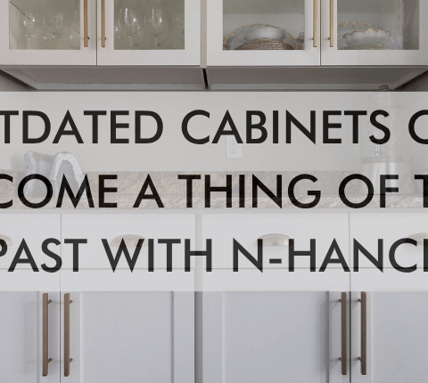 a feature image that says, "Outdated Cabinets Can Become a Thing of the Past with N-Hance"