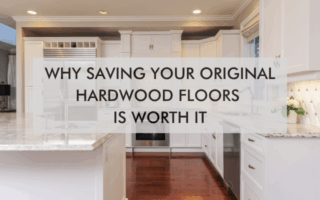 NH OtM July Blog 25′ Why Saving Your Original Hardwood Floors Is Worth It