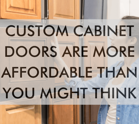 a feature image that says, "Custom Cabinet Doors Are More Affordable Than You Might Think"