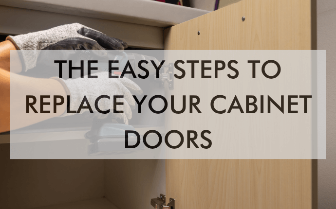 a blog post feature image that says, "The Easy Steps to Replace Your Cabinet Doors"