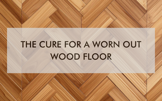 NH Greenville Dec Blog 25′ a feature image that says, "The Cure for a Worn Out Wood Floor"