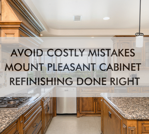 kitchen with text "Avoid Costly Mistakes: Mount Pleasant Cabinet Refinishing Done Right"