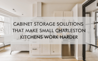 kitchen with text "Cabinet Storage Solutions That Make Small Charleston Kitchens Work Harder"