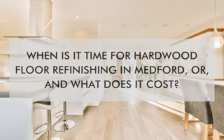 NH Southern Oregon April Blog 26′ (1) kitchen floor text "Hardwood Floor Refinishing in Medford, OR: When Is It Time and What Does It Cost?"