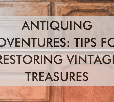 a feature image that says "Antiquing Adventures: Tips for Restoring Vintage Treasures"
