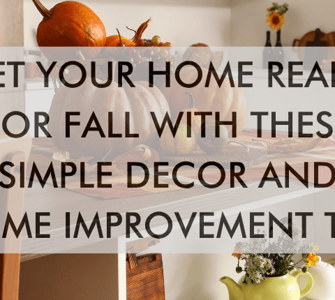 a feature image that says, "Get Your Home Ready for Fall with These Simple Decor and Home Improvement Tips"